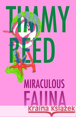 Miraculous Fauna Timmy Reed 9780990433156 Underground Voices