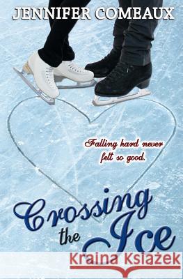 Crossing the Ice Jennifer Comeaux 9780990434214 Jennifer Comeaux