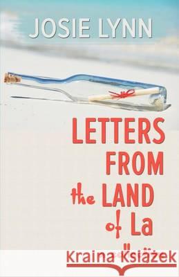 Letters from the Land of La Josie Lynn 9780990435303