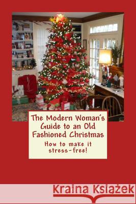 The Modern Woman's Guide to an Old Fashioned Christmas Betsy Watson 9780990436904