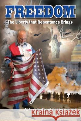 FREEDOM - The Liberty that Repentance Brings: An Investigation of True Repentance Marr, Ed 9780990437680