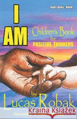 I Am: Children's Book for Positive Thinkers David S. Murphy Lucas J. Robak 9780990440307 Skillset Life Coaching LLC