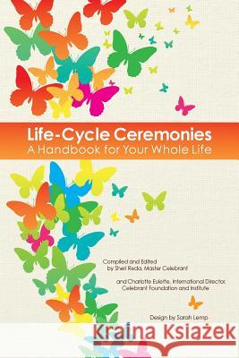 Life-Cycle Ceremonies: A Handbook for Your Whole Life The Celebran Sheri Reda Sarah Lemp 9780990440604 Celebrant Foundation & Institute