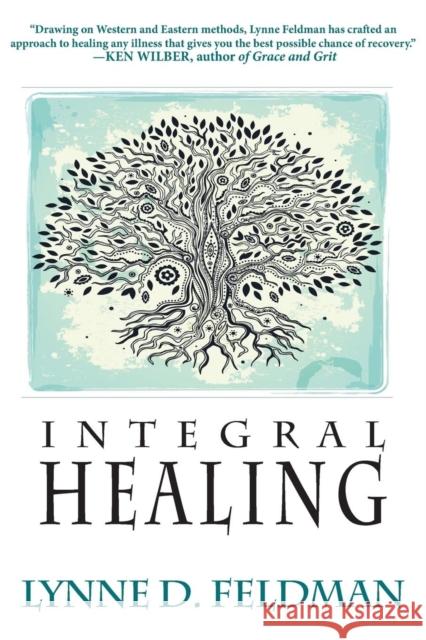 Integral Healing Lynn D. Feldmann 9780990441908 Integral Publishers