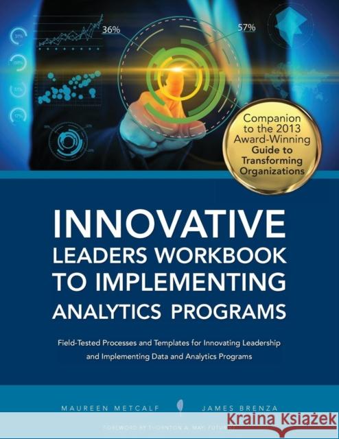 Innovative Leaders Workbook to Implementiung Analytics Programs Maureen Metcalf   9780990441922 Integral Publishers