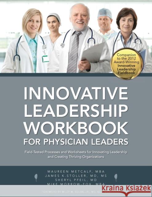 Innovative Leadership Workbook for Physican Leaders Maureen Metcalf James K Stoller Sheryl Pfeil 9780990441946