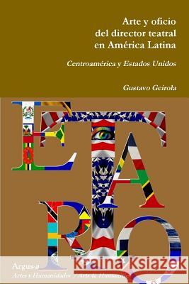 Arte y oficio del director teatral en América Latina: Centroamérica y Estados Unidos Geirola, Gustavo 9780990444572