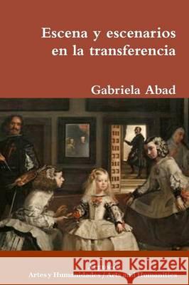 Escena y escenarios en la transferencia Gabriela Abad 9780990444596 Argus-A Artes y Humanidades