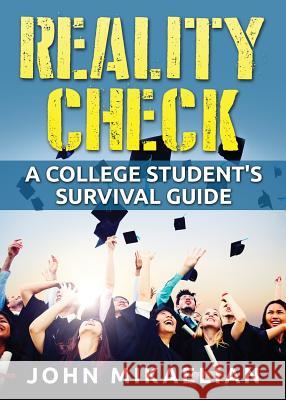 Reality Check: A College Student's Survival Guide John Mikaelian 9780990445609 Hovannes John Mikaelian