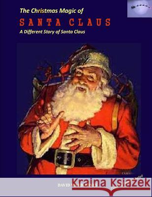 The Christmas Magic of SANTA CLAUS: A Different Santa Claus Story Jones, David Ward 9780990447511 PCG Legacy