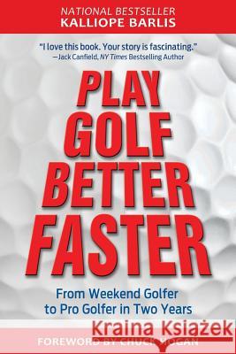 Play Golf Better Faster: The Classic Guide to Optimizing Your Performance and Building Your Best Fast Kalliope Barlis 9780990452621 Building Your Best
