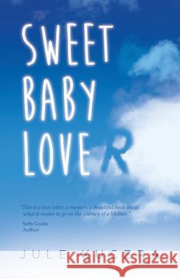 Sweet Baby Lover: A true story of love, death, and hope Kucera, Jule 9780990455509