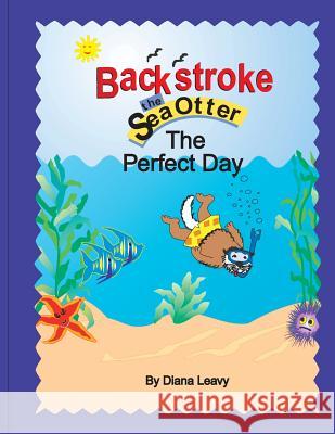 Backstroke the sea otter and the Perfect Day Leavy, Diana 9780990456001 Dianadesign