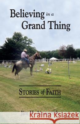 Believing in a Grand Thing Jim H. Ainsworth 9780990462835 Season of Harvest