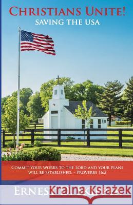 Christians Unite!: Saving the USA Ernest Skipper Billy Falling 9780990466109 Christians Unite!