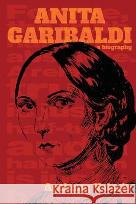 ANITA GARIBALDI, a biography Anthony Valerio 9780990467502