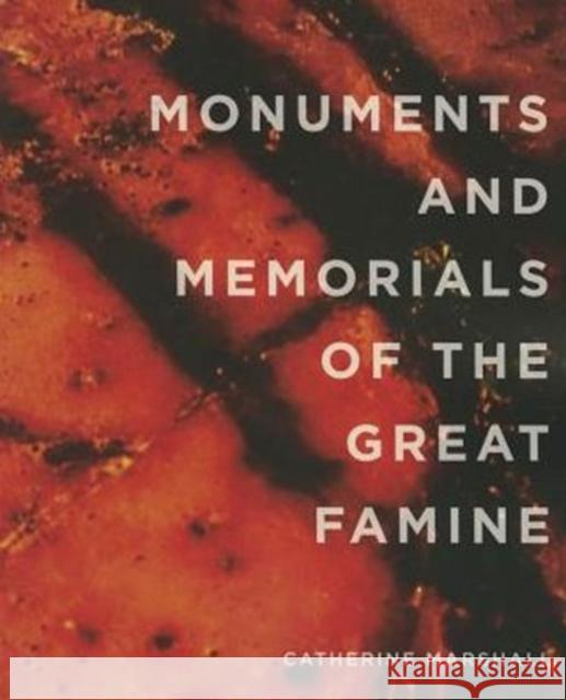 Monuments and Memorials of the Great Famine Catherine Marshall   9780990468608 Quinnipiac University Press