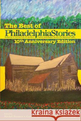 The Best of Philadelphia Stories, 10th Anniversary Edition Mitchell Sommers Courtney Bambrick Julia MacDonnel 9780990471509