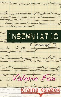 Insomniatic Valerie Fox 9780990471592 PS Books