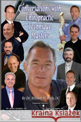 Conversations with Chiropractic Technique Masters Dr William H. Koch 9780990475606 Delamare Communications