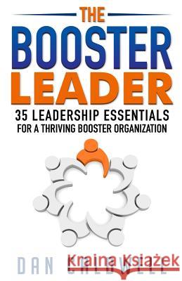 The Booster Leader: 35 Leadership Essentials for a Thriving Booster Organization Dan Caldwell 9780990476108 Regen Group, LLC