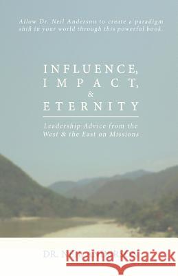 Influence, Impact & Eternity Neil Anderson 9780990476443 Revmedia