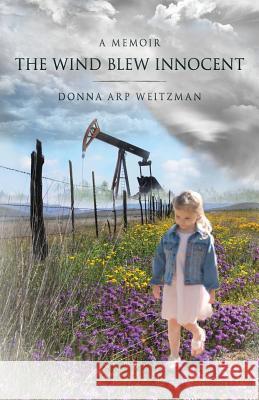 The Wind Blew Innocent: A Memoir Donna Arp Weitzman 9780990477044