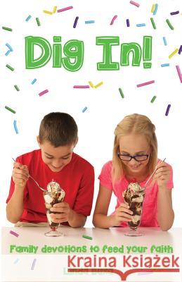 Dig In!: Family Devotions to Feed Your Faith Linda Buxa 9780990477105