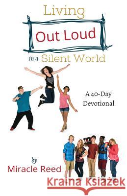 Living Out Loud in a Silent World Miracle T. Reed 9780990477907 Miracle Reed Inc.