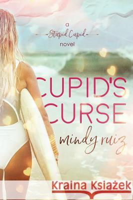 Cupid's Curse Mindy Ruiz 9780990480464 A.P. Press, LLC