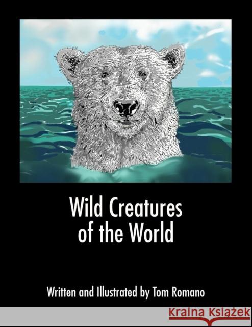 Wild Creatures of the World Tom Romano Tom Romano 9780990485209 AB Film Publishing