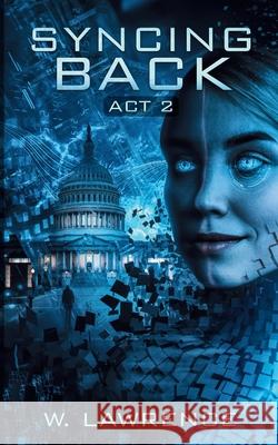 Syncing Back: Act 2 W. Lawrence 9780990486176 W. Lawrence