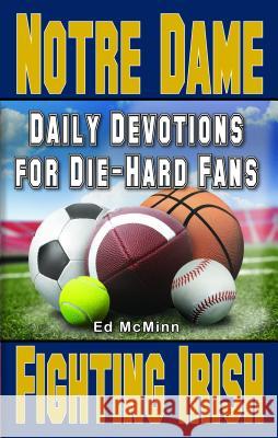 Daily Devotions for Die-Hard Fans Notre Dame Fighting Irish Ed McMinn 9780990488217 Extra Point Publishers