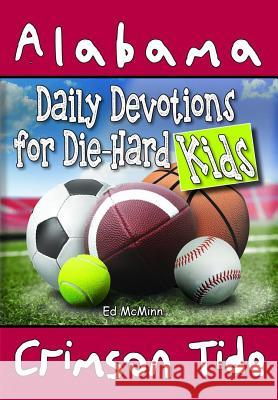 Daily Devotions for Die-Hard Kids Alabama Crimson Tide Ed McMinn 9780990488224 Extra Point Publishers