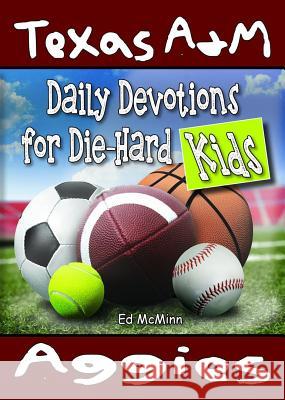 Daily Devotions for Die-Hard Kids Texas A&M Aggies Ed McMinn 9780990488255 Extra Point Publishers