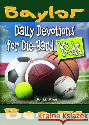 Daily Devotions for Die-Hard Kids Baylor Bears Ed McMinn 9780990488279 Extra Point Publishers