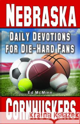 Daily Devotions for Die-Hard Fans Nebraska Cornhuskers Ed McMinn 9780990488293 Extra Point Publishers