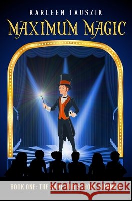 Maximum Magic: Book One - The Save Our School Summer Karleen Tauszik 9780990489924 Karleen Tauszik