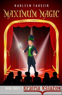 Maximum Magic: Book Three - The Infatuation Infection Karleen Tauszik 9780990489948 Karleen Tauszik