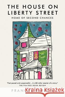 The House on Liberty Street: Home of Second Chances Frances L. Rivetti 9780990492146 Frances Rivetti