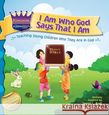 I Am Who God Says That I Am: Teaching young children who they are in God Bell, Terri 9780990493907 Divinely Inspired Publications