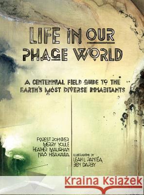 Life in Our Phage World Forest Rohwer Merry Youle Heather Maughan 9780990494300