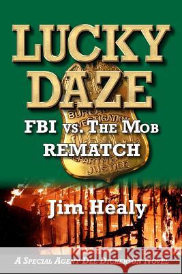 Lucky Daze: FBI vs. the Mob-Rematch Jim Healy 9780990495215 Jimbay Books