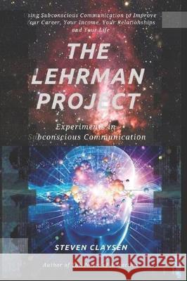 The Lehrman Project: Experiments in Subconscious Communication Steven Claysen 9780990497370 Broken Hill Publications