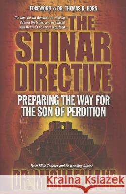 The Shinar Directive: Preparing the Way for the Son of Perdition's Return Michael Lake Angie Peters Thomas Horn 9780990497431 Defense Publishing