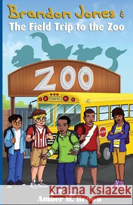 Brandon Jones and the Field Trip to the Zoo Amber M. Brown 9780990514909