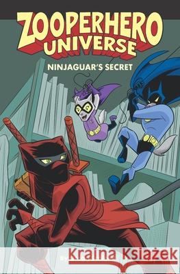 Zooperhero Universe: Ninjaguar's Secret Gregg Schigiel, Gregg Schigiel 9780990521853 Hatter Entertainment