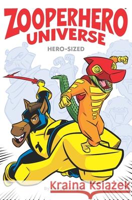 Zooperhero Universe: Hero-Sized Gregg Schigiel Gregg Schigiel 9780990521877 Hatter Entertainment