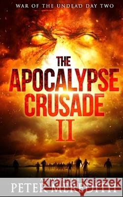 The Apocalypse Crusade 2 War of the Undead Day 2: A Zombie Tale by Peter Meredith Peter Meredith 9780990522263 Peter Meredith