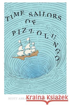 Time Sailors of Pizzolungo Scott Abrams Adam Blockton 9780990527800 Scott Abrams